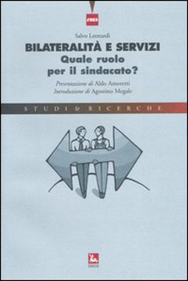 Bilateralità e servizi. Quale ruolo per il sindacato? - Librerie.coop Bilateralità e servizi. Quale ruolo per il sindacato? - Librerie.coop
