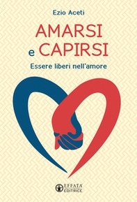 Amarsi e capirsi. Per un'educazione alla reciprocità - Librerie.coop Amarsi e capirsi. Per un'educazione alla reciprocità - Librerie.coop