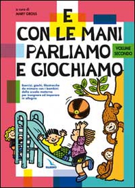 E con le mani parliamo e giochiamo. Esercizi, giochi, filastrocche da mimare con i bambini della scuola materna - Vol. 2 - Librerie.coop