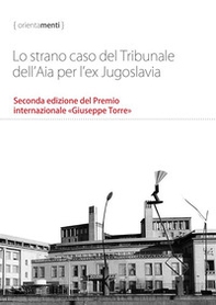 Lo strano caso del Tribunale dell'Aia per l'ex Jugoslavia. Seconda edizione del Premio internazionale «Giuseppe Torre» - Librerie.coop