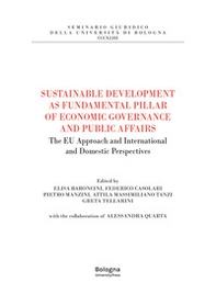 Sustainable development as fundamental pillar of economic governance and public affairs. The EU approach and international and domestic perspectives - Librerie.coop