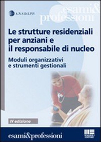 Le strutture residenziali per anziani e il responsabile di nucleo. Moduli organizzativi e strumenti gestionali - Librerie.coop