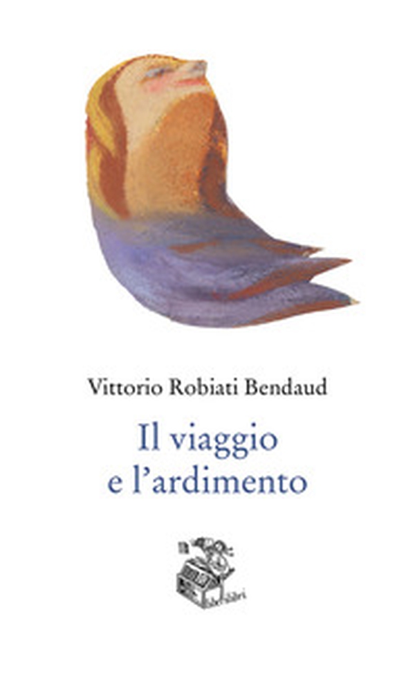 Il viaggio e l'ardimento - Librerie.coop Il viaggio e l'ardimento - Librerie.coop
