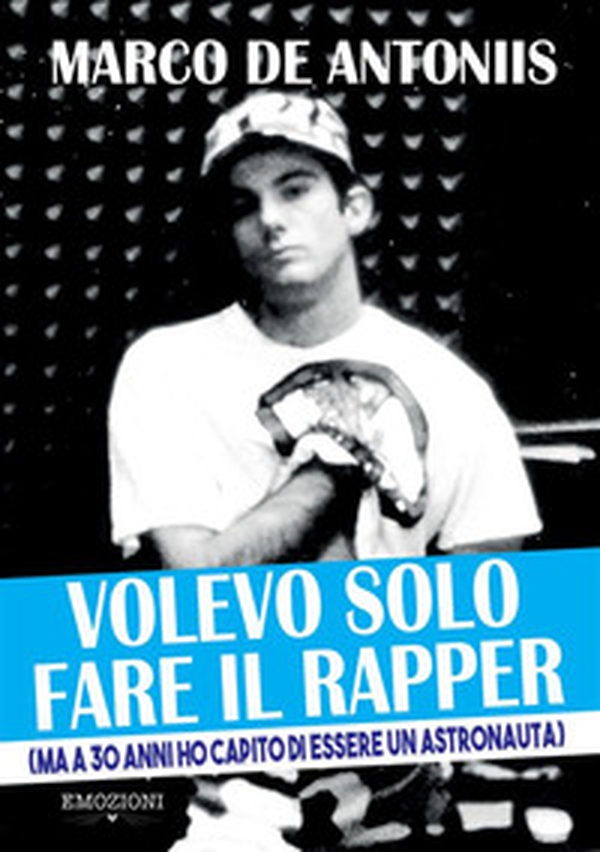 Volevo solo fare il rapper (ma a 30 anni ho capito di essere un astronauta) - Librerie.coop Volevo solo fare il rapper (ma a 30 anni ho capito di essere un astronauta) - Librerie.coop