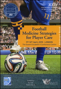 Football medicine strategies for player care. In partnership with FIFA F-Marc football for health. 24th International conference on sports rehabilitation... - Librerie.coop