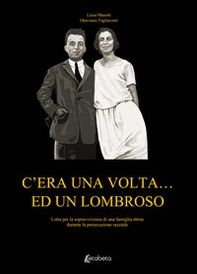 C'era una volta... ed un Lombroso. Lotta per la sopravvivenza di una famiglia ebrea durante la persecuzione razziale - Librerie.coop C'era una volta... ed un Lombroso. Lotta per la sopravvivenza di una famiglia ebrea durante la persecuzione razziale - Librerie.coop
