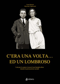 C'era una volta... ed un Lombroso. Lotta per la sopravvivenza di una famiglia ebrea durante la persecuzione razziale - Librerie.coop