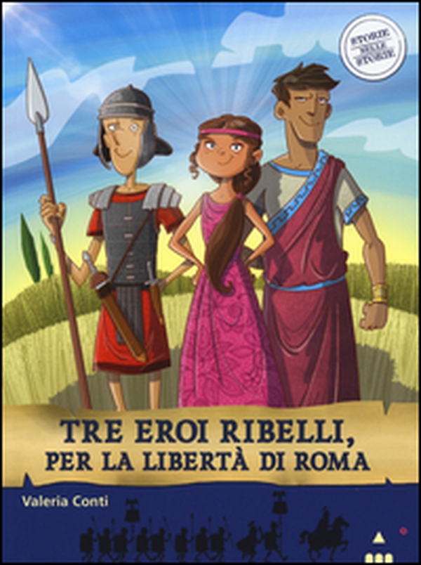 Tre eroi ribelli, per la libertà di Roma. Storie nelle storie - Librerie.coop Tre eroi ribelli, per la libertà di Roma. Storie nelle storie - Librerie.coop