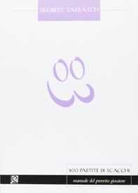 Trecento partite di scacchi. Manuale del provetto giocatore - Librerie.coop