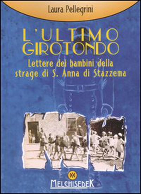 L'ultimo girotondo. Lettere dei bambini della strage di S. Anna di Stazzema - Librerie.coop L'ultimo girotondo. Lettere dei bambini della strage di S. Anna di Stazzema - Librerie.coop