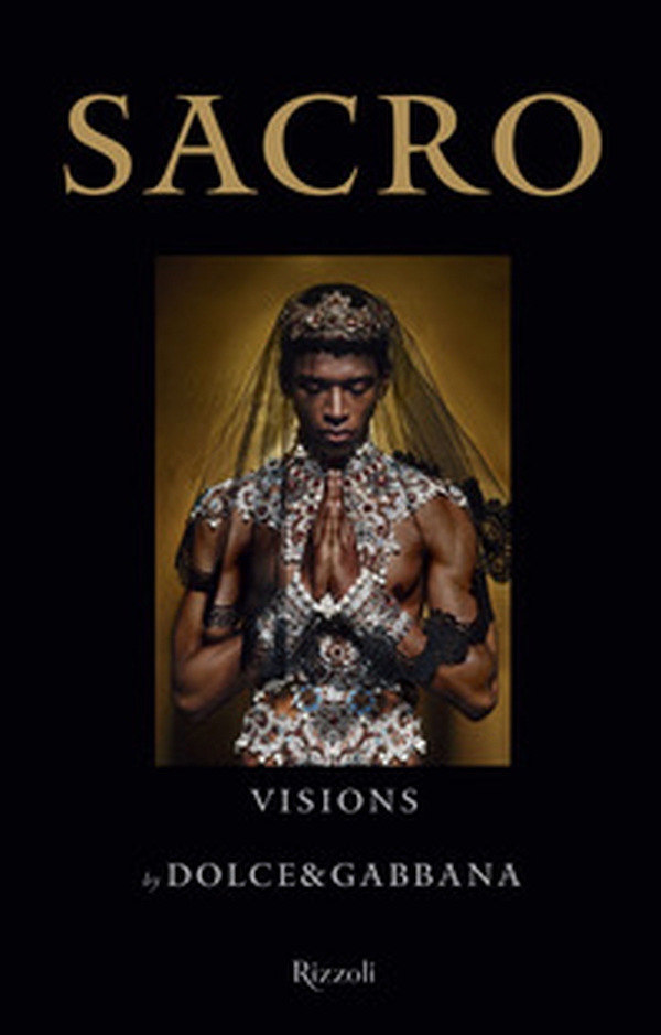 Sacro. Visions by Dolce and Gabbana - Librerie.coop Sacro. Visions by Dolce and Gabbana - Librerie.coop