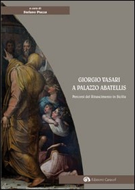 Giorgio Vasari a palazzo Abatellis. Percorsi del Rinascimento in Sicilia - Librerie.coop
