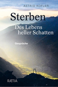 Sterben. Des Lebens heller Schatten. Gespräche - Librerie.coop