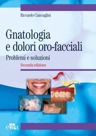 Gnatologia e dolori oro-facciali. Problemi e soluzioni - Librerie.coop