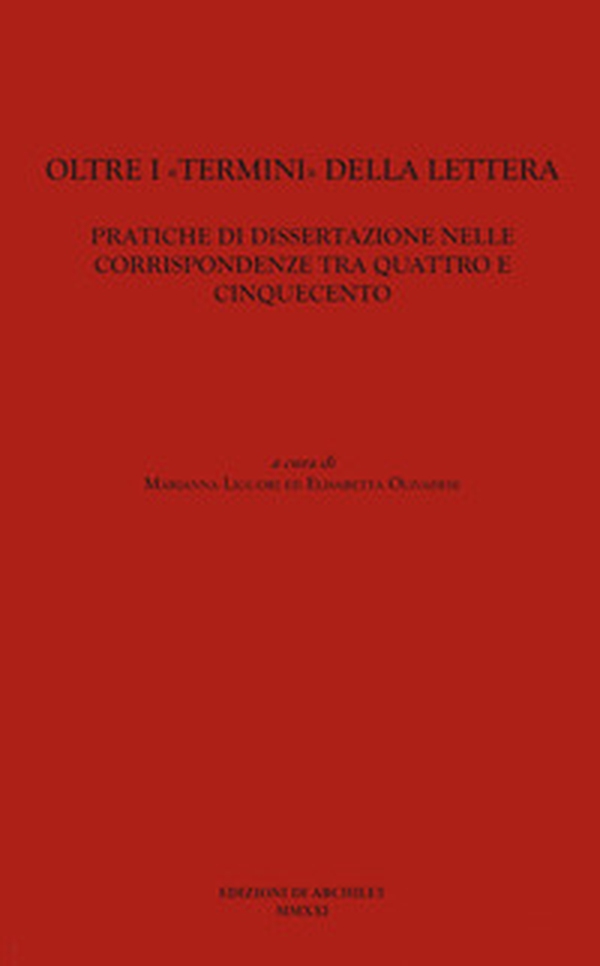 Oltre i «termini» della lettera. Pratiche di dissertazione nelle corrispondenze tra Quattro e Cinquecento - Librerie.coop Oltre i «termini» della lettera. Pratiche di dissertazione nelle corrispondenze tra Quattro e Cinquecento - Librerie.coop