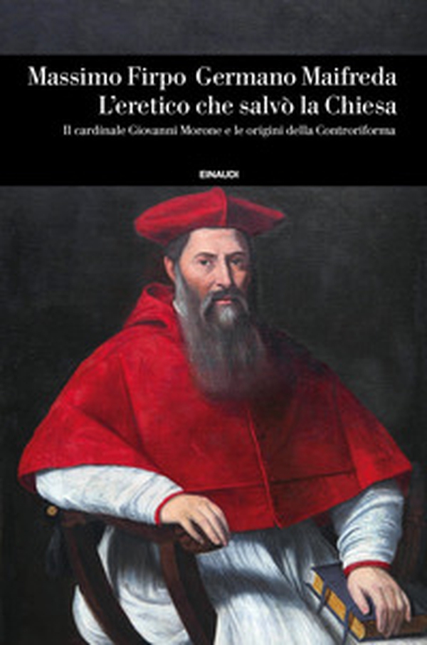 L'eretico che salvò la Chiesa. Il cardinale Giovanni Morone e le origini della Controriforma - Librerie.coop L'eretico che salvò la Chiesa. Il cardinale Giovanni Morone e le origini della Controriforma - Librerie.coop