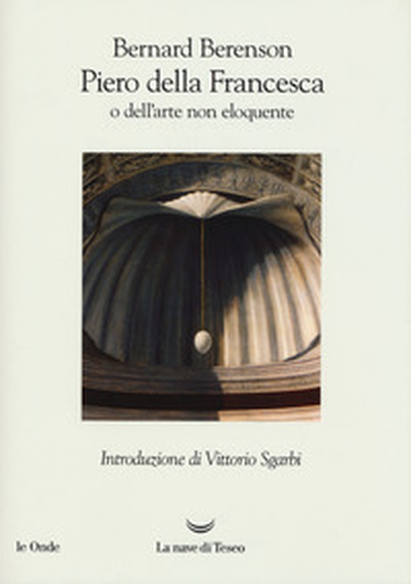 Piero della Francesca, o dell'arte non eloquente - Librerie.coop Piero della Francesca, o dell'arte non eloquente - Librerie.coop