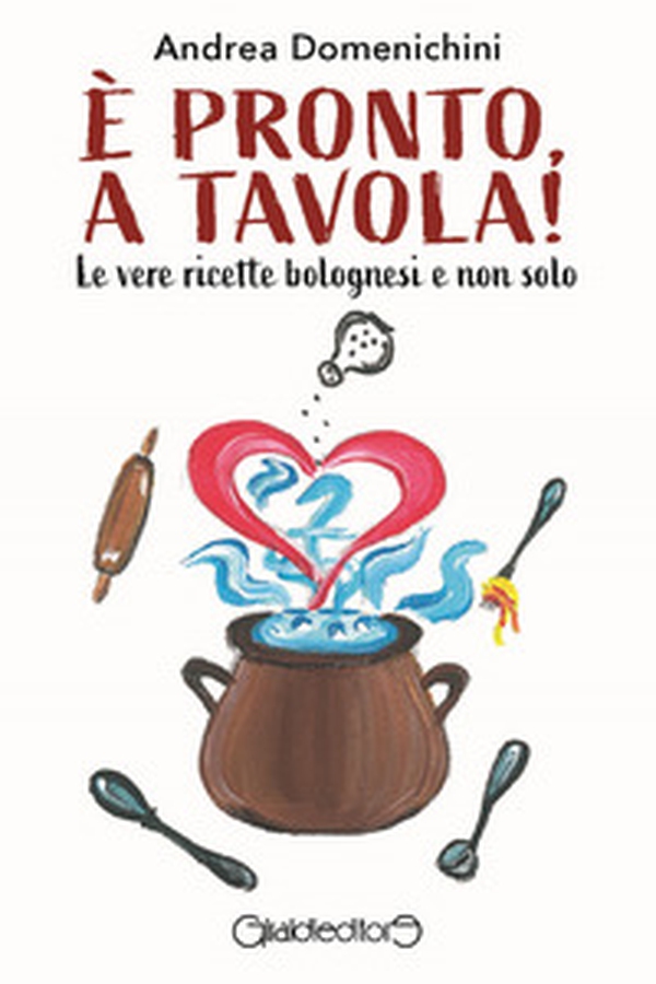 È pronto, a tavola! Le vere ricette bolognesi e non solo - Librerie.coop È pronto, a tavola! Le vere ricette bolognesi e non solo - Librerie.coop