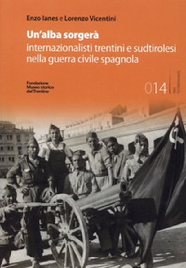 Un'alba sorgerà. Internazionalisti trentini e sudtirolesi nella guerra civile spagnola - Librerie.coop Un'alba sorgerà. Internazionalisti trentini e sudtirolesi nella guerra civile spagnola - Librerie.coop