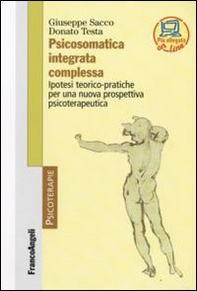 Psicosomatica integrata complessa. Ipotesi teorico-pratiche per una nuova prospettiva psicoterapeutica - Librerie.coop