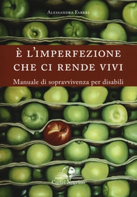 È l'imperfezione che ci rende vivi. Manuale di sopravvivenza per disabili - Librerie.coop È l'imperfezione che ci rende vivi. Manuale di sopravvivenza per disabili - Librerie.coop