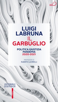 Il garbuglio. Politica, giustizia, pandemia 2020-2021 - Librerie.coop