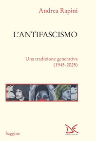 L'antifascismo. Una tradizione generativa (1945-2025) - Librerie.coop