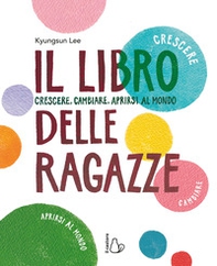 Il libro delle ragazze. Crescere, cambiare, aprirsi al mondo - Librerie.coop