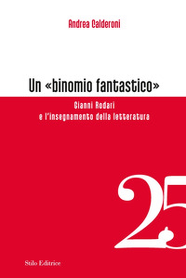 Un «binomio fantastico». Gianni Rodari e l'insegnamento della letteratura - Librerie.coop Un «binomio fantastico». Gianni Rodari e l'insegnamento della letteratura - Librerie.coop