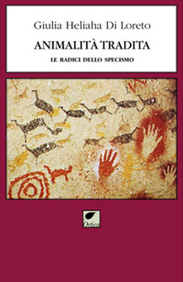 Animalità tradita. Le radici dello specismo - Librerie.coop Animalità tradita. Le radici dello specismo - Librerie.coop