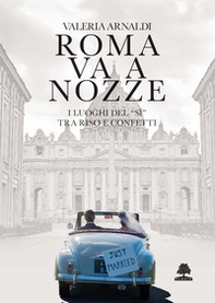 Roma va a nozze. I luoghi del «sì» tra riso e confetti - Librerie.coop