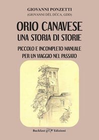 Orio Canavese, una storia di storie. Piccolo e incompleto manuale per un viaggio nel passato - Librerie.coop