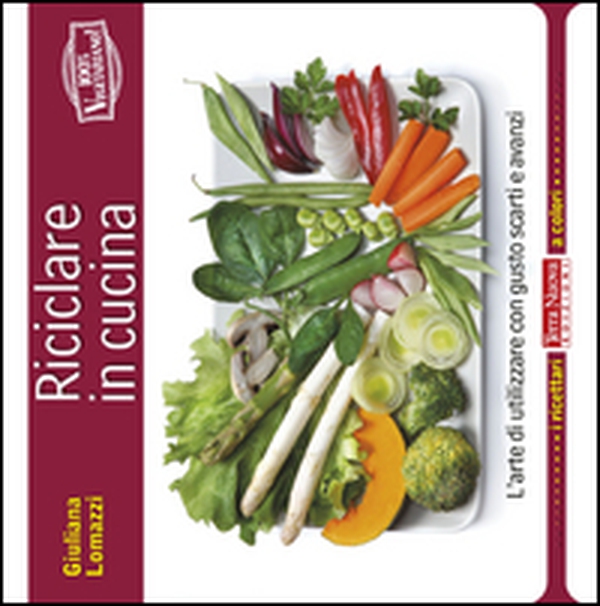 Riciclare in cucina. L'arte di utilizzare con gusto scarti e avanzi - Librerie.coop Riciclare in cucina. L'arte di utilizzare con gusto scarti e avanzi - Librerie.coop