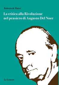 La critica alla rivoluzione nel pensiero di Augusto Del Noce - Librerie.coop