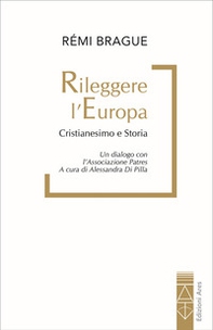 Rileggere l'Europa. Cristianesimo e Storia. Un dialogo con l'associazione Patres - Librerie.coop