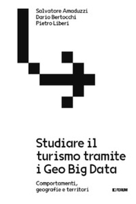 Studiare il turismo tramite i Geo Big Data. Comportamenti, geografie e territori - Librerie.coop