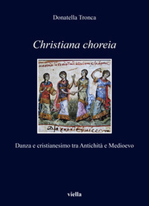 Christiana choreia. Danza e cristianesimo tra Antichità e Medioevo - Librerie.coop Christiana choreia. Danza e cristianesimo tra Antichità e Medioevo - Librerie.coop