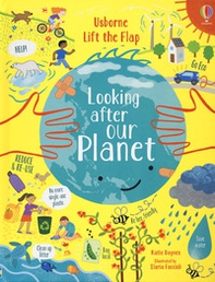 Looking after our planet. Lift the flap - Librerie.coop