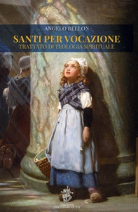 Santi per vocazione: trattato di teologia spirituale - Librerie.coop Santi per vocazione: trattato di teologia spirituale - Librerie.coop