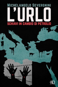 L'urlo. Schiavi in cambio di petrolio - Librerie.coop