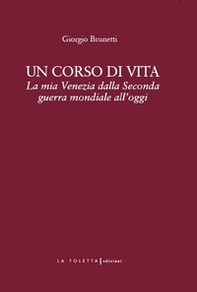 Un corso di vita. La mia Venezia dalla Seconda guerra mondiale all'oggi - Librerie.coop