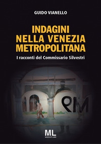I racconti del commissario Silvestri. Indagini nella Venezia metropolitana - Librerie.coop