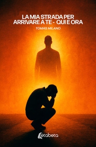 La mia strada per arrivare a te. Qui e ora - Librerie.coop