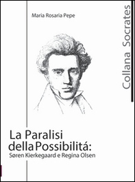 La paralisi della possibilità. Soren Kierkegaard e Regina Olsen - Librerie.coop La paralisi della possibilità. Soren Kierkegaard e Regina Olsen - Librerie.coop