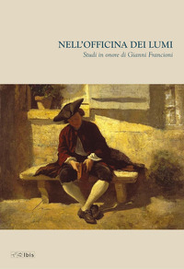 Nell'officina dei lumi. Studi in onore di Gianni Francioni - Librerie.coop Nell'officina dei lumi. Studi in onore di Gianni Francioni - Librerie.coop