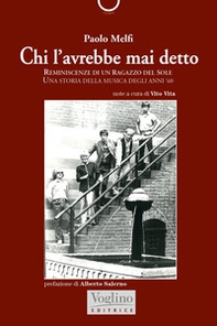 Chi l'avrebbe mai detto. Reminiscenze di un ragazzo del Sole. Una storia della musica degli anni '60 - Librerie.coop