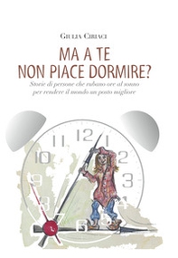 Ma a te non piace dormire? Storie di persone che rubano ore al sonno per rendere il mondo un posto migliore - Librerie.coop Ma a te non piace dormire? Storie di persone che rubano ore al sonno per rendere il mondo un posto migliore - Librerie.coop