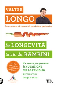 La longevità inizia da bambini. Un nuovo programma di nutrizione per la famiglia per una vita lunga e sana - Librerie.coop La longevità inizia da bambini. Un nuovo programma di nutrizione per la famiglia per una vita lunga e sana - Librerie.coop
