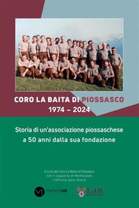 Coro La Baita di Piossasco 1974-2024. Storia di un'associazione piossaschese a 50 anni dalla sua fondazione - Librerie.coop Coro La Baita di Piossasco 1974-2024. Storia di un'associazione piossaschese a 50 anni dalla sua fondazione - Librerie.coop