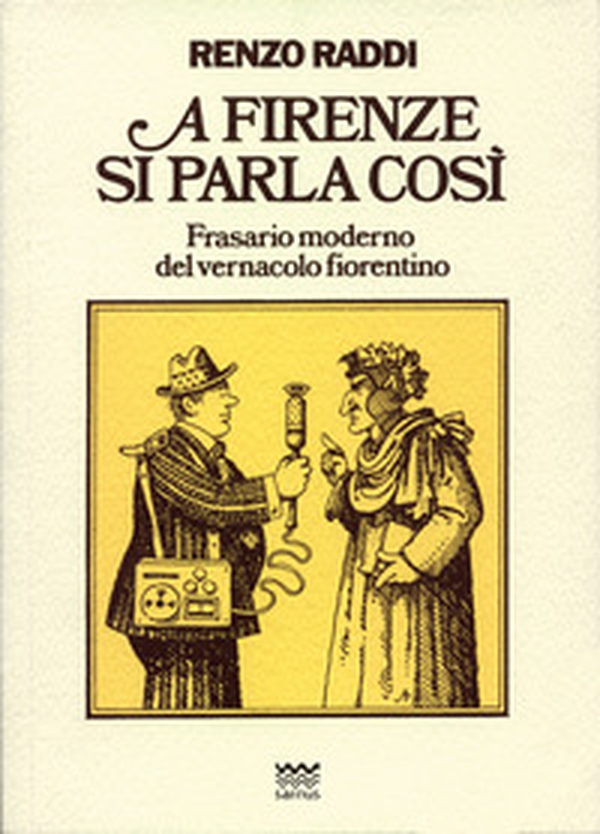 A Firenze si parla così. Frasario moderno del vernacolo fiorentino - Librerie.coop